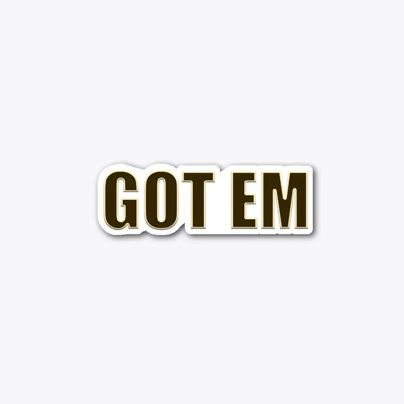 "Got Em" sticker! (brown/tan) 